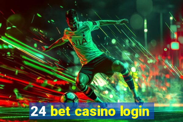 24 bet casino login