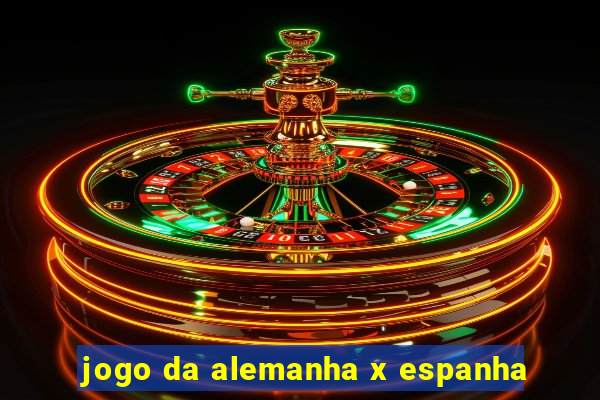 jogo da alemanha x espanha