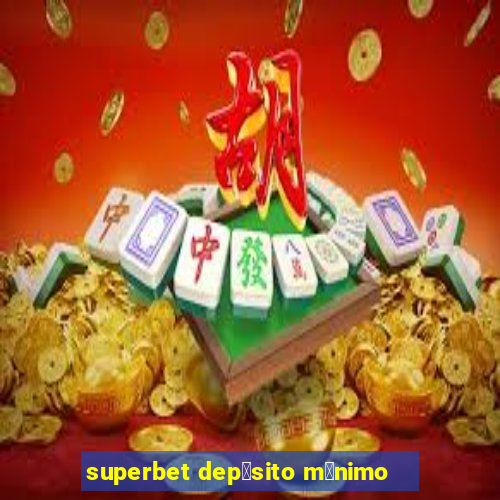 superbet dep贸sito m铆nimo