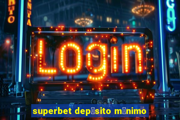 superbet dep贸sito m铆nimo