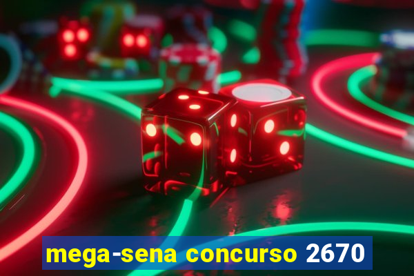 mega-sena concurso 2670