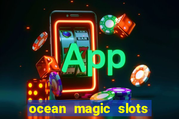 ocean magic slots real money