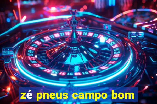 zé pneus campo bom