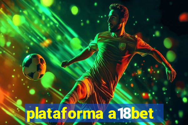 plataforma a18bet