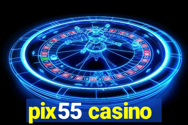 pix55 casino