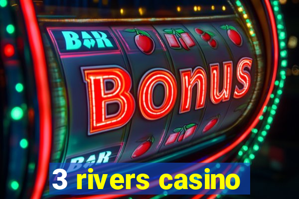 3 rivers casino