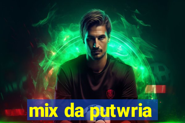 mix da putwria