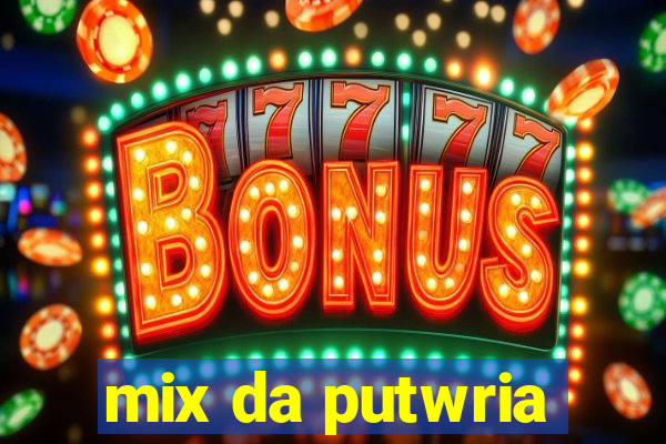 mix da putwria