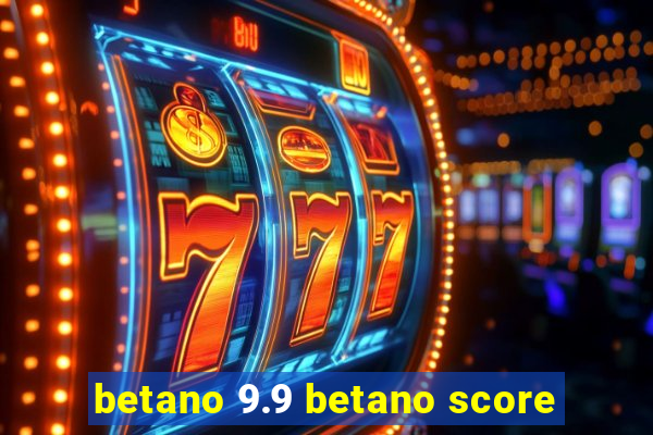 betano 9.9 betano score