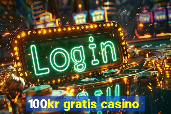 100kr gratis casino