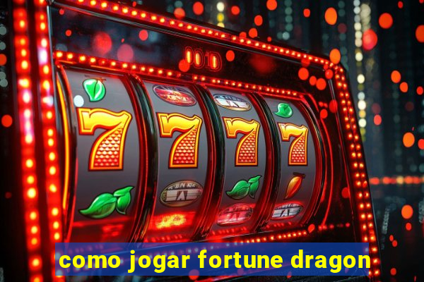 como jogar fortune dragon