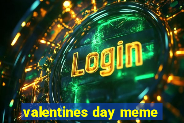 valentines day meme