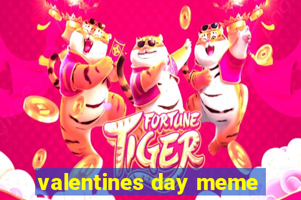 valentines day meme