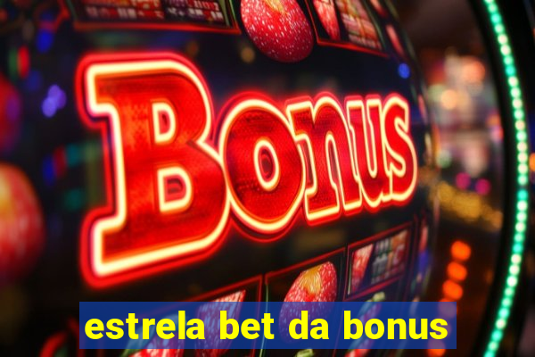 estrela bet da bonus