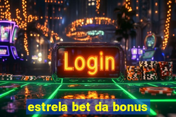 estrela bet da bonus