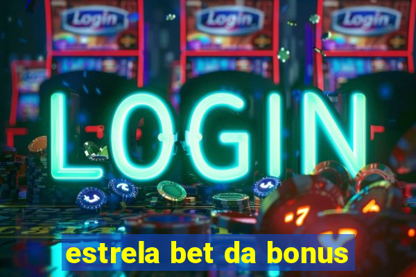 estrela bet da bonus