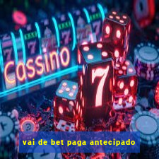 vai de bet paga antecipado