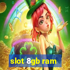 slot 8gb ram