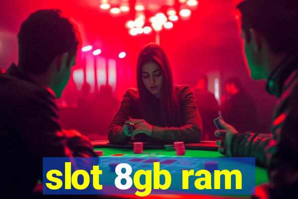 slot 8gb ram