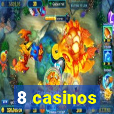 8 casinos