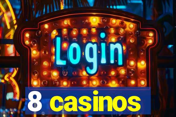 8 casinos