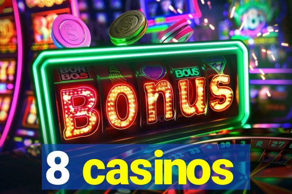 8 casinos