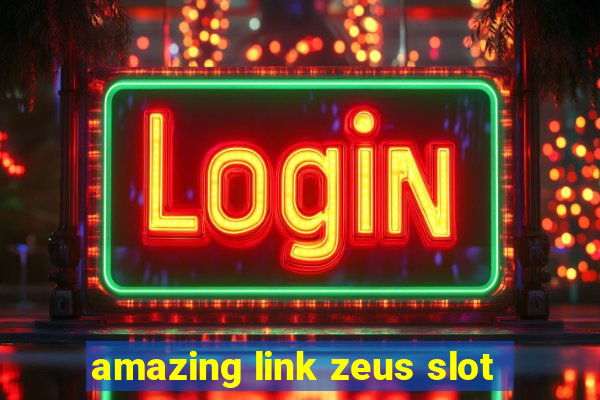 amazing link zeus slot