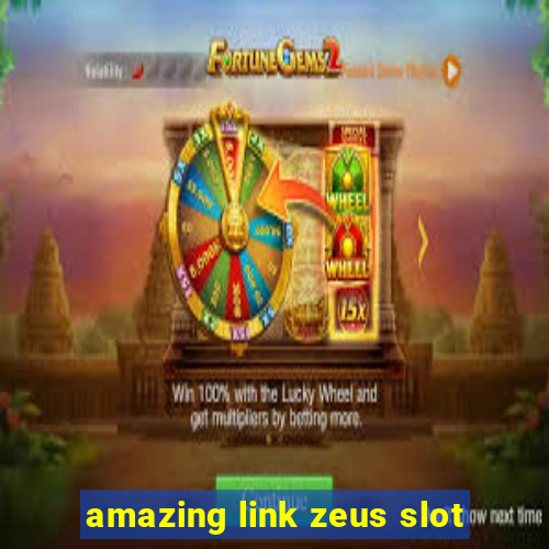 amazing link zeus slot