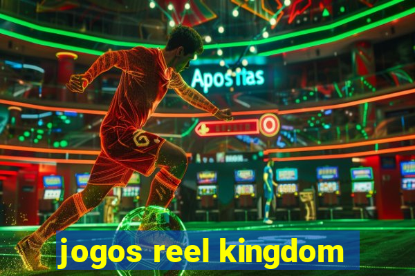 jogos reel kingdom