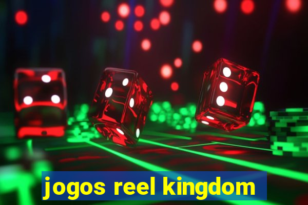 jogos reel kingdom