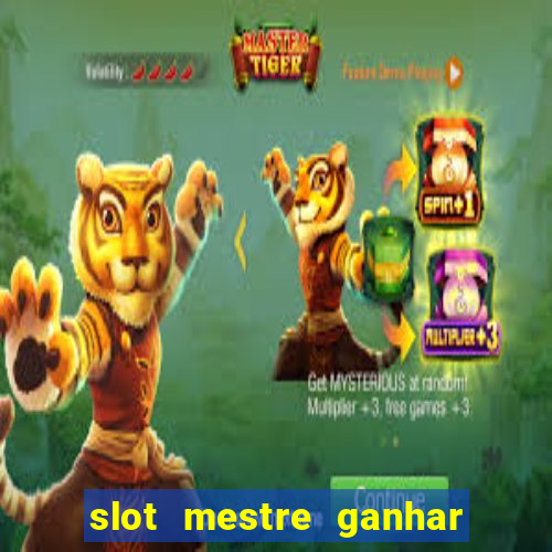 slot mestre ganhar dinheiro real