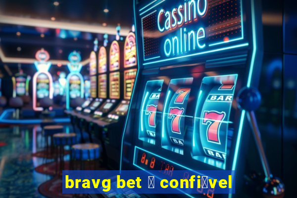 bravg bet 茅 confi谩vel