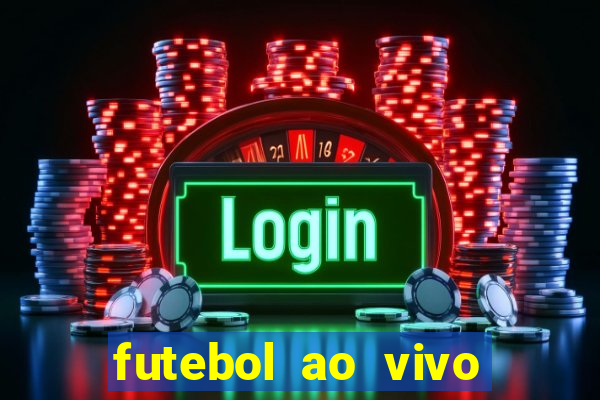 futebol ao vivo online futemax