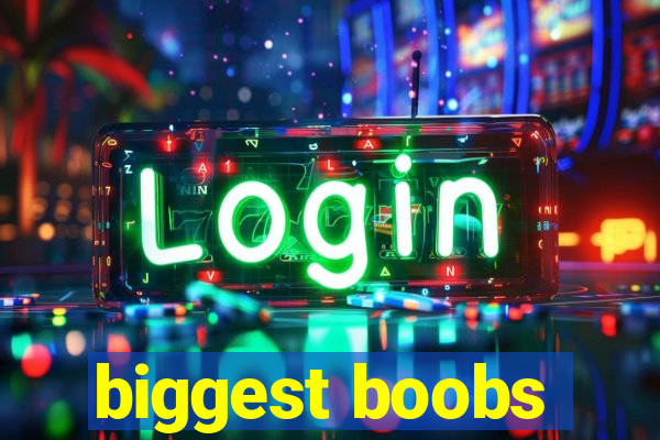 biggest boobs