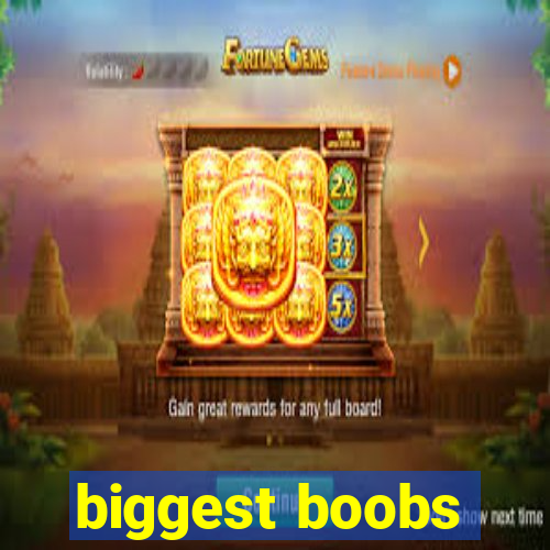 biggest boobs