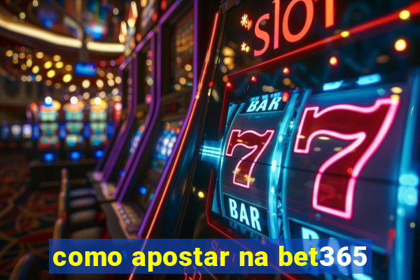 como apostar na bet365