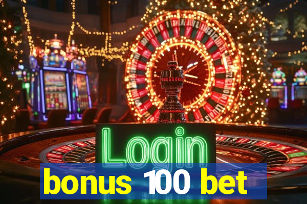 bonus 100 bet