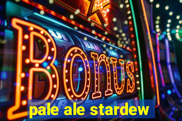 pale ale stardew