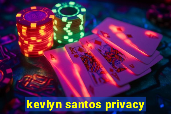 kevlyn santos privacy