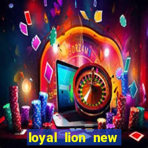 loyal lion new slot release