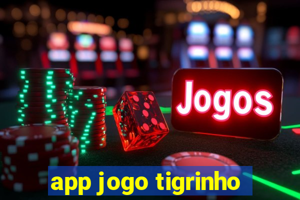 app jogo tigrinho