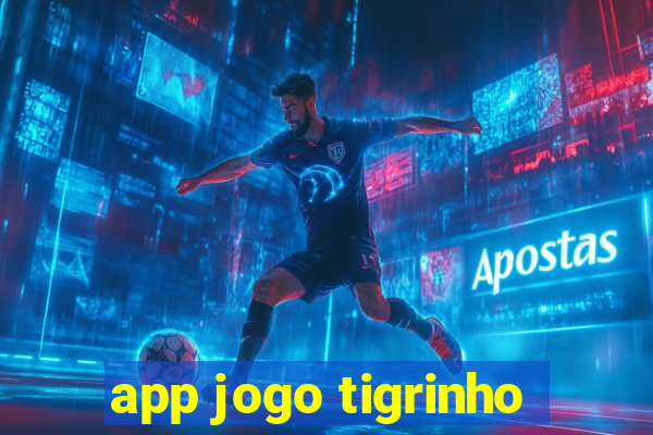 app jogo tigrinho