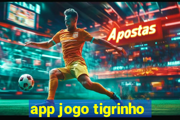 app jogo tigrinho