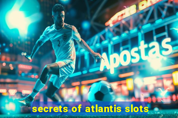 secrets of atlantis slots