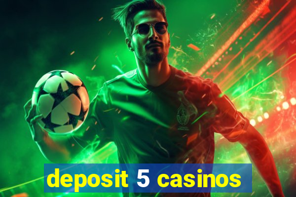 deposit 5 casinos