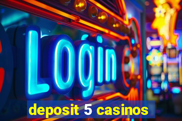 deposit 5 casinos