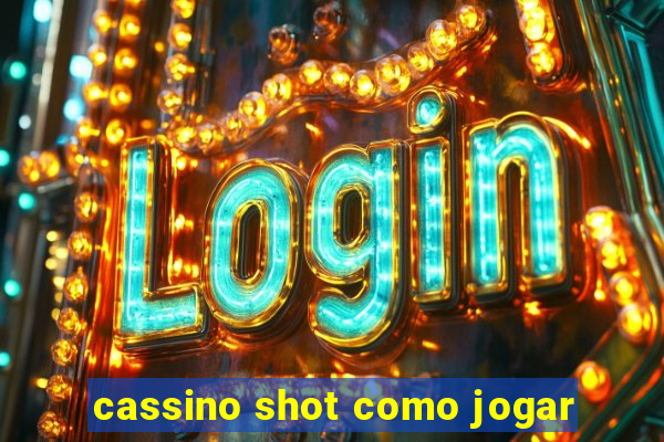 cassino shot como jogar