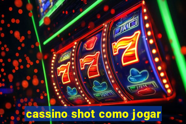 cassino shot como jogar