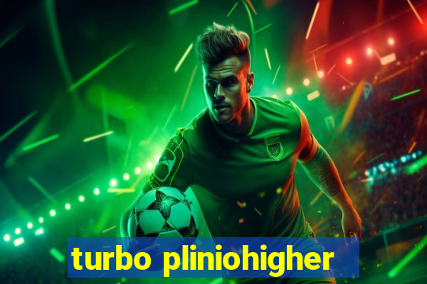 turbo pliniohigher