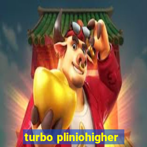 turbo pliniohigher